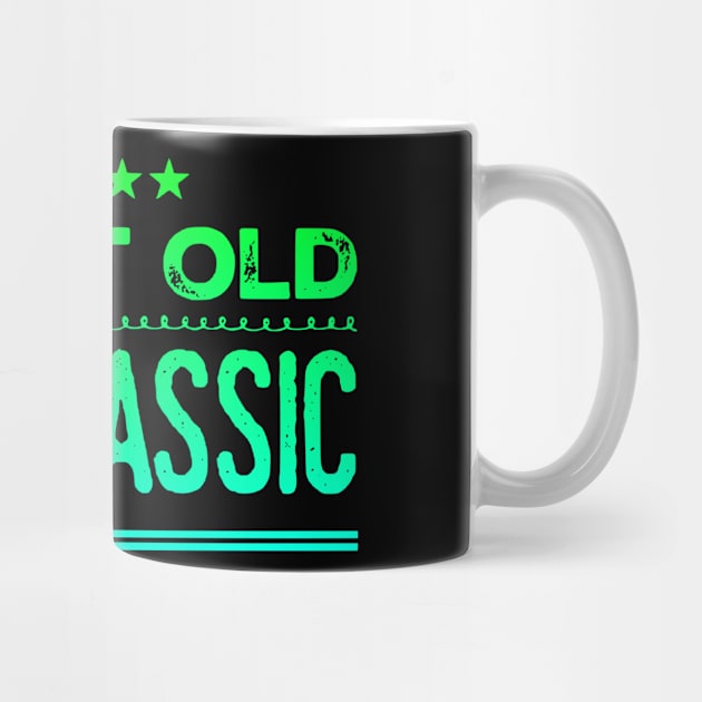 I'm Not Old I'm Classic Funny design by eliteshirtsandmore